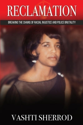 Reclamation: Breaking the Chains of Racism and Police Brutality by Sherrod, Vashti