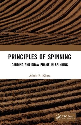Principles of Spinning: Carding and Draw Frame in Spinning by Khare, Ashok R.