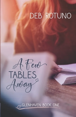 A Few Tables Away: Glenhaven Book One by Rotuno, Deb