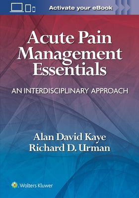 Acute Pain Management Essentials: An Interdisciplinary Approach by Kaye, Alan David
