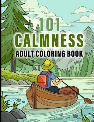 101 CALMNESS Adult Coloring Book: This Book help to Calm your Mind and Stress Relief, Featuring Designs of Animals, Patterns, Beach, House, Birds, Flo by Heinz, Shirley Shoheda