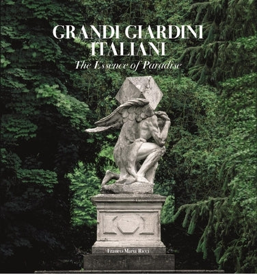 Grandi Giardini Italiani: The Essence of Paradise by Wade, Judith