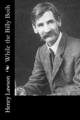 While the Billy Boils by Lawson, Henry