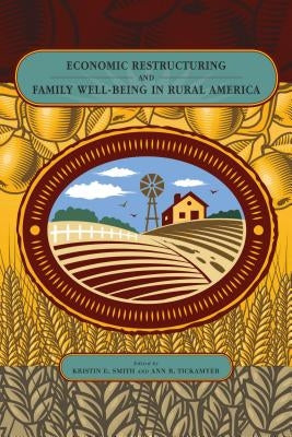 Economic Restructuring and Family Well-Being in Rural America by Smith, Kristin E.