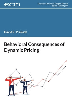 Behavioral Consequences of Dynamic Pricing by Prakash, David