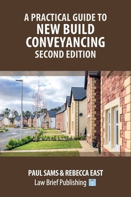 A Practical Guide to New Build Conveyancing - Second Edition by Sams, Paul