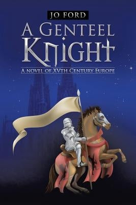 A Genteel Knight: A novel of XVth Century Europe by Ford, Jo