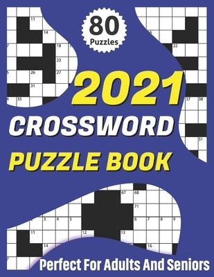 2021 Crossword Puzzle Book: 2021 Senior's Crossword Book For Mum And Dad To Enjoy Time With Brain Games For Puzzle Lovers by Publication, Gregorio T. Naranjo