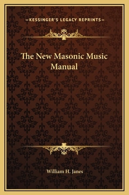 The New Masonic Music Manual by Janes, William H.