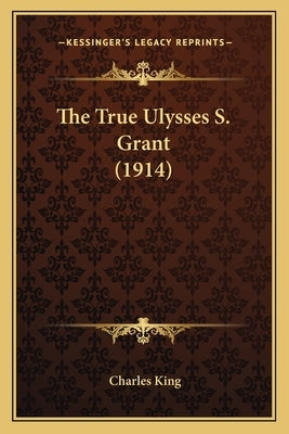 The True Ulysses S. Grant (1914) by King, Charles