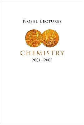Nobel Lectures in Chemistry (2001-2005) by Ahlberg, Per