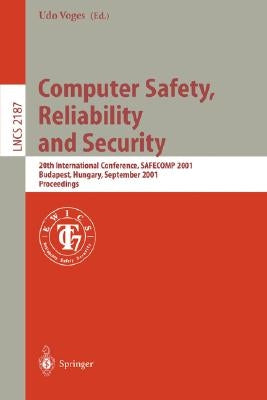 Computer Safety, Reliability and Security: 20th International Conference, Safecomp 2001, Budapest, Hungary, September 26-28, 2001 Proceedings by Voges, Udo