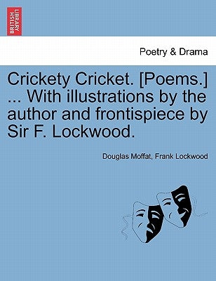 Crickety Cricket. [Poems.] ... with Illustrations by the Author and Frontispiece by Sir F. Lockwood. by Moffat, Douglas