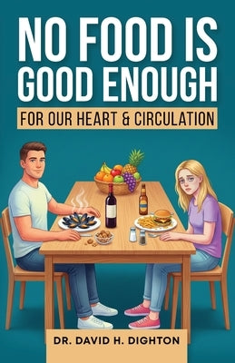 No Food Is Good Enough: For a Healthy Heart & Circulation by Dighton, David H.