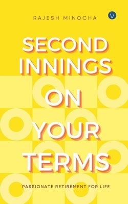 Second Innings On Your Terms: Passionate Retirement For Life by Minocha, Rajesh