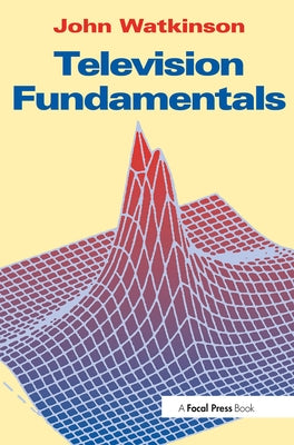 Television Fundamentals by Watkinson, John