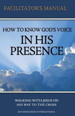 How to Know Gods Voice In His Presence Facilitator Manual by Min, Zoe