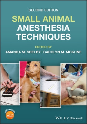 Small Animal Anesthesia Techniques by Shelby, Amanda M.