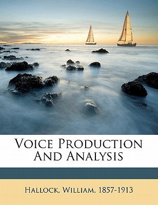 Voice Production and Analysis by Hallock, William