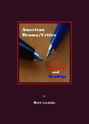 American Drama/Critics: Writings and Readings by Cardullo, Bert
