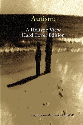 Autism: A Holistic View, Hard Cover Edition by Varin-Mignano, Lcsw Regina