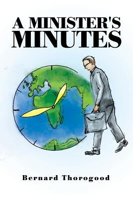 A Minister's Minutes by Thorogood, Bernard
