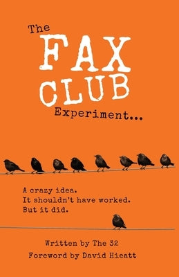The Fax Club Experiment: A crazy idea. It shouldn't have worked. But it did. by 32, The