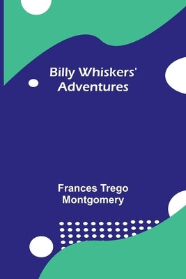 Billy Whiskers' Adventures by Trego Montgomery, Frances