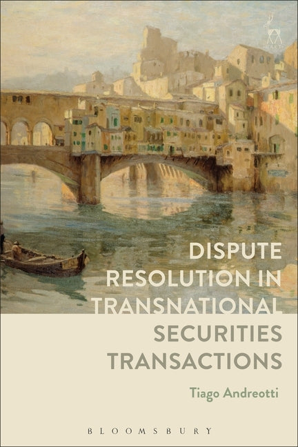 Dispute Resolution in Transnational Securities Transactions by Andreotti, Tiago