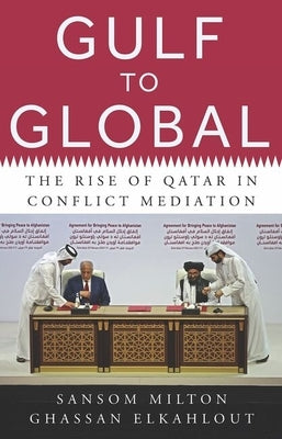 Gulf to Global: The Rise of Qatar in Conflict Mediation by Milton, Sansom