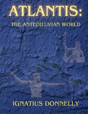 Atlantis: The Antediluvian World by Donnelly, Ignatius