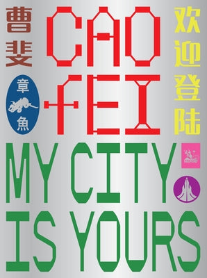 Cao Fei: My City Is Yours by Arrowsmith-Todd, Ruby