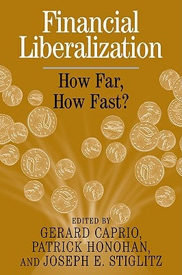 Financial Liberalization: How Far, How Fast? by Caprio, Gerard, Jr.