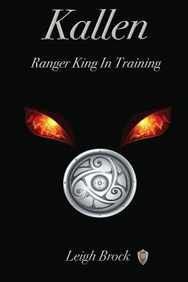 Kallen: : Ranger King In Training by Brock, Leigh