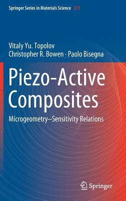 Piezo-Active Composites: Microgeometry-Sensitivity Relations by Topolov, Vitaly Yu