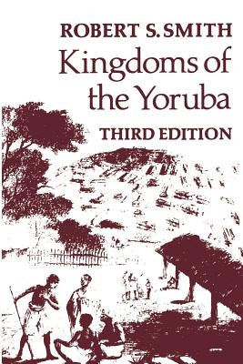 Kingdoms of the Yoruba by Smith, Robert S.