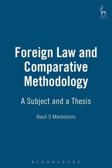 Foreign Law and Comparative Methodology: A Subject and a Thesis by Markesinis, Basil S.