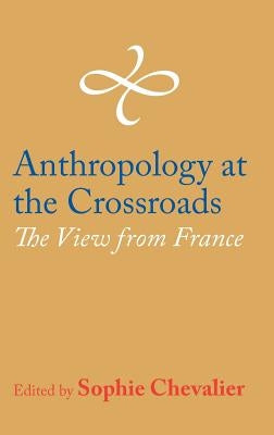 Anthropology at the Crossroads: The View from France by Chevalier, Sophie