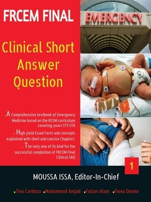 Frcem Final: Clinical Short Answer Question, Volume 1 in Full Colour by Issa, Moussa