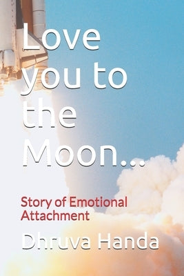 Love you to the Moon...: Story of Emotional Attachment by Handa, Dhruva