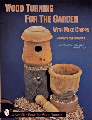 Wood Turning for the Garden: Projects for the Outdoors by Cripps, Mike
