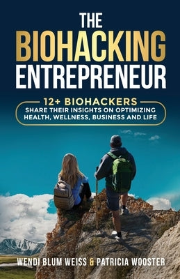 THE BIOHACKING Entrepreneur by Blum Weiss, Wendi