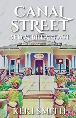 Canal Street Bed and Breakfast by Smith, Keri