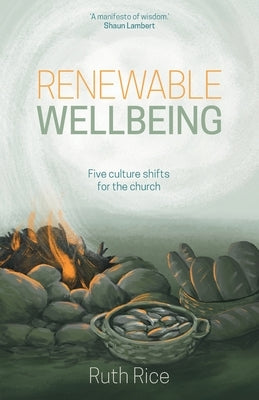 Renewable Wellbeing: 5 Culture Shifts for the Church by Rice, Ruth