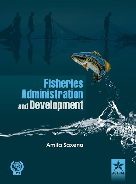 Fisheries Administration and Development by Saxena, Amita
