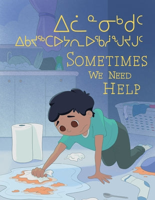 Sometimes We Need Help: Bilingual Inuktitut and English Edition by Hale, Jessie