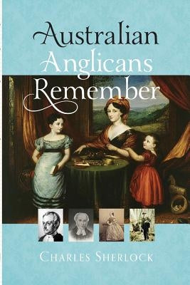 Australian Anglicans Remember by Sherlock, Charles