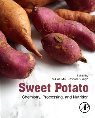 Sweet Potato: Chemistry, Processing and Nutrition by Mu, Taihua