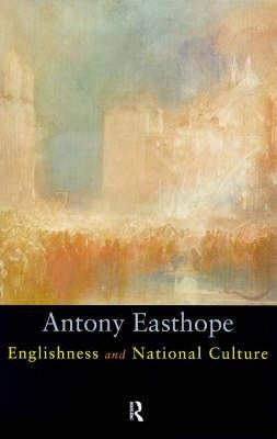 Englishness and National Culture by Easthorpe, Antony