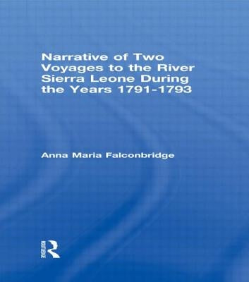 Narrative of Two Voyages to the River Sierra Leone During the Years 1791-1793 by Falconbridge, Anna Maria